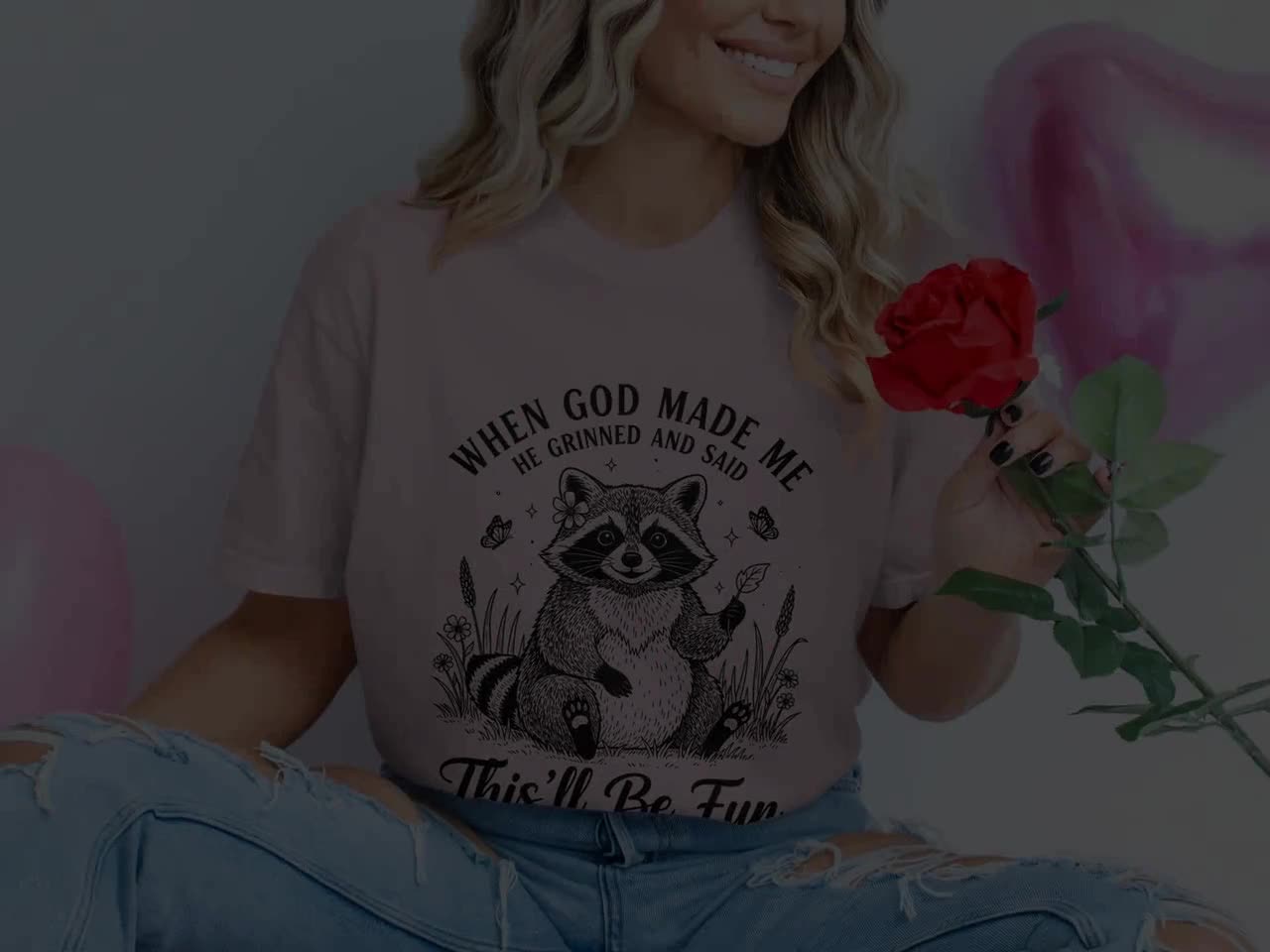Funny Raccoon T-shirt, Sweatshirt, God Made Me, This'll Be Fun